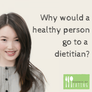 why-would-a-healthy-person-go-to-a-dietitian